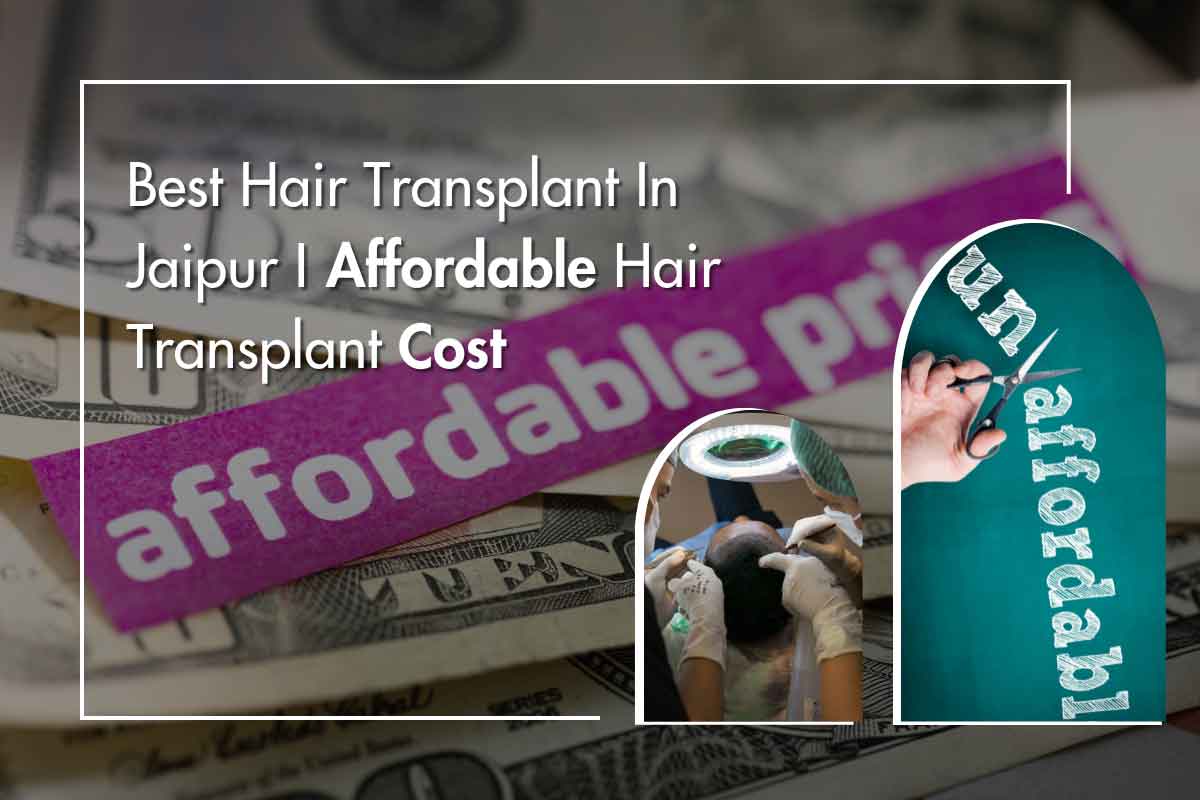BEST HAIR TRANSPLANT IN JAIPUR | AFFORDABLE HAIR TRANSPLANT COST