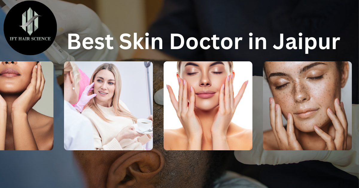Best Skin Doctor in Jaipur: Comprehensive Guide to Expert Dermatologists