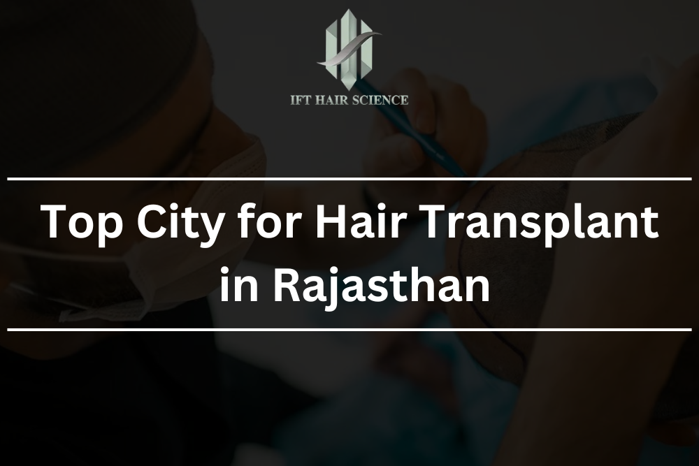 Top City for Hair Transplant in Rajasthan 