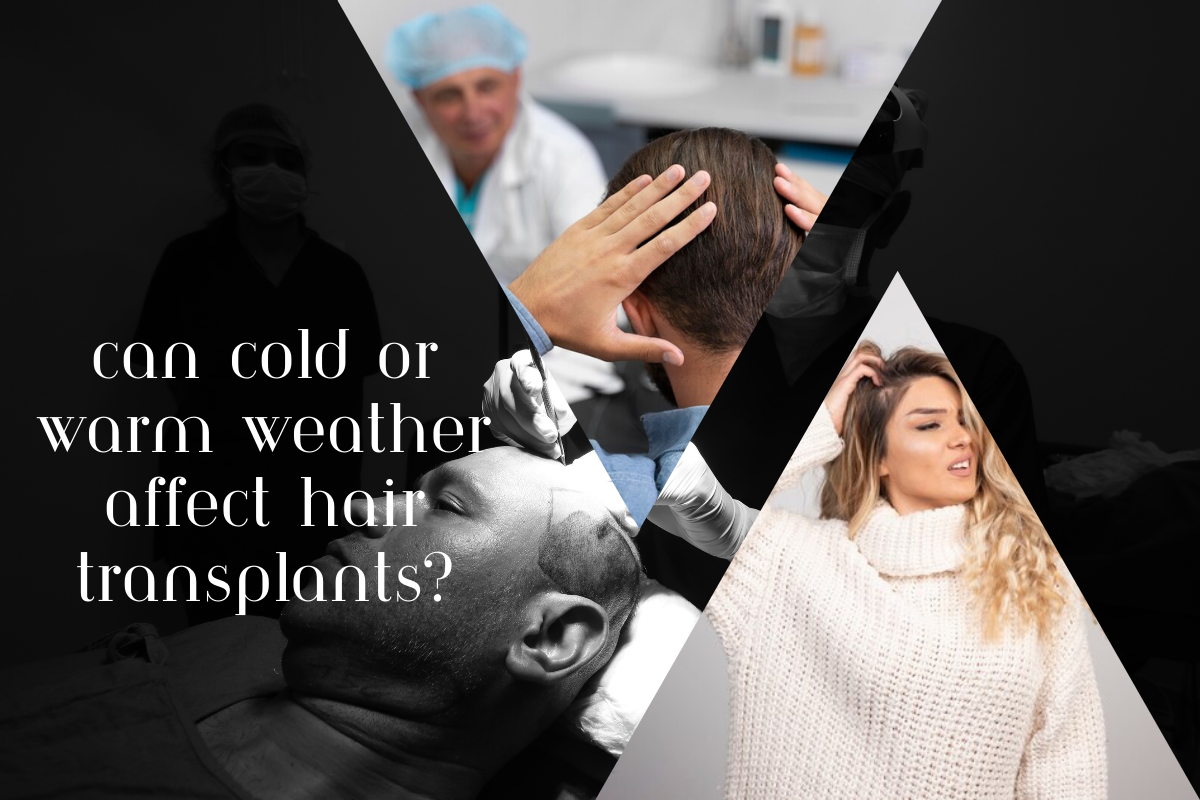 Can cold or warm weather affect hair transplants