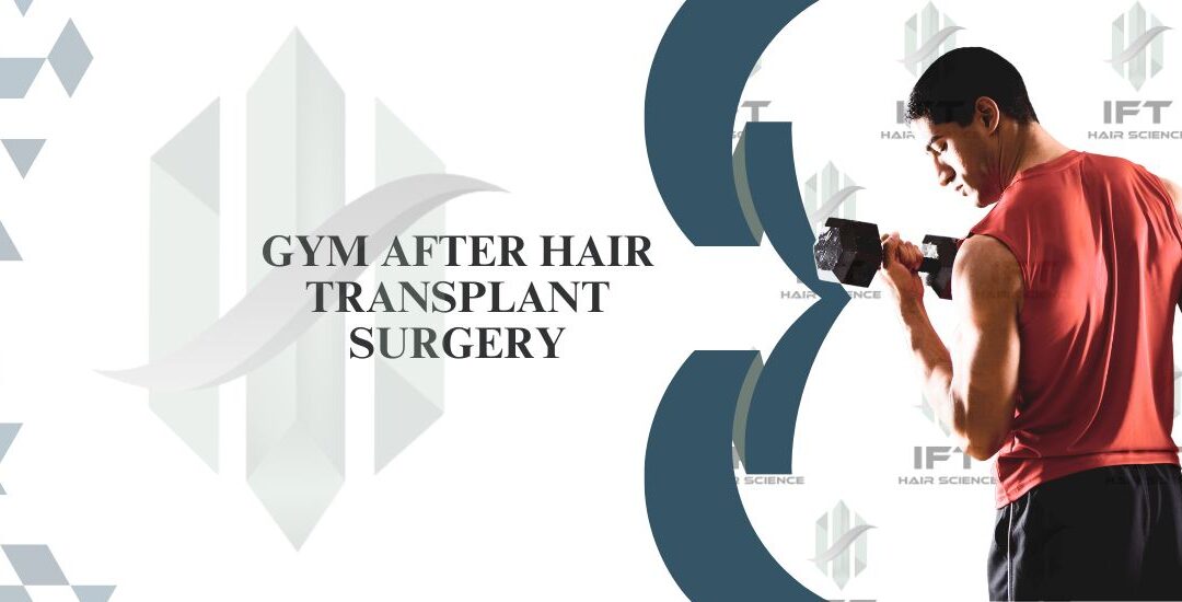 Can You Hit the Gym After a Hair Transplant? – A Guide for Fitness Enthusiasts